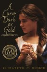 A Curse Dark As Gold by Elizabeth C. Bunce