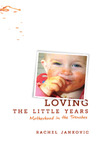 Loving the Little Years by Rachel Jankovic