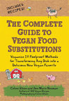 The Complete Guide to Vegan Food Substitutions by Celine Steen The Complete Guide to Vegan Food Substitutions by Celine Steen