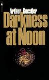 Darkness at Noon by Arthur Koestler Darkness at Noon by Arthur Koestler