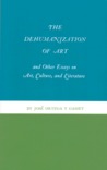 The Dehumanization of Art and Other Essays on Art, Culture, and Literature (Princeton Paperbacks, 128) The Dehumanization of Art and Other Essays on Art, Culture, and Literature (Princeton Paperbacks, 128)