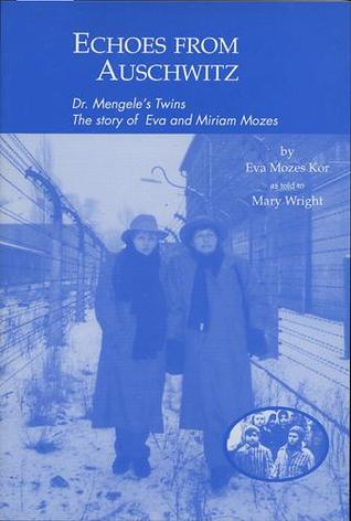 Echoes from Auschwitz: Dr. Mengele's Twins: The story of Eva and Miriam