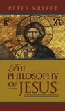 The Philosophy of Jesus by Peter Kreeft