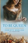 To Be Queen by Christy English To Be Queen by Christy English