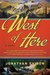 West of Here by Jonathan Evison West of Here by Jonathan Evison
