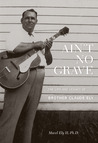 Ain't No Grave by Macel Ely II