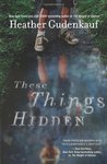 These Things Hidden by Heather Gudenkauf These Things Hidden by Heather Gudenkauf