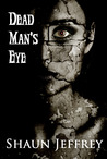 Dead Man's Eye by Shaun Jeffrey Dead Man's Eye by Shaun Jeffrey