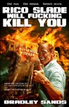 Rico Slade Will F*cking Kill You by Bradley Sands Rico Slade Will F*cking Kill You by Bradley Sands