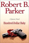 Hundred-Dollar Baby by Robert B. Parker Hundred-Dollar Baby by Robert B. Parker