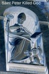 Saint Peter Killed God by K.J. Kron