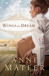 Wings of a Dream by Anne Mateer Wings of a Dream by Anne Mateer