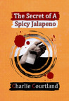 The Secret of A Spicy Jalapeno by Charlie Courtland The Secret of A Spicy Jalapeno by Charlie Courtland