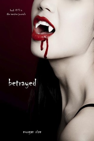  Betrayed (The Vampire Journals, #3)  - Morgan Rice