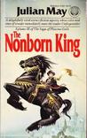 The Nonborn King by Julian May The Nonborn King by Julian May