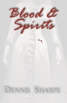 Blood & Spirits by Dennis Sharpe Blood & Spirits by Dennis Sharpe
