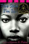 The Skin I'm In by Sharon G. Flake The Skin I'm In by Sharon G. Flake
