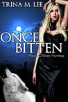 Once Bitten by Trina M. Lee Once Bitten by Trina M. Lee