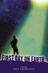 First Day on Earth by Cecil Castellucci First Day on Earth by Cecil Castellucci