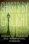Ghosts by Gaslight by Jack Dann
