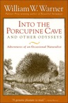 Into the Porcupine Cave and Other Odysseys: Adventures of an Occasional Naturalist Into the Porcupine Cave and Other Odysseys: Adventures of an Occasional Naturalist