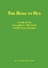 The Road to Hel: A Study of the Conception of the Dead in Old Norse Literature The Road to Hel: A Study of the Conception of the Dead in Old Norse Literature