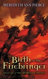 Birth of the Firebringer by Meredith Ann Pierce Birth of the Firebringer by Meredith Ann Pierce