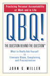 QBQ! The Question Behind the Question by John G. Miller