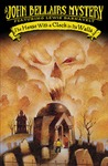 The House With a Clock in Its Walls by John Bellairs The House With a Clock in Its Walls by John Bellairs