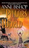 The Pillars of the World by Anne Bishop The Pillars of the World by Anne Bishop