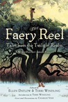 The Faery Reel: Tales from the Twilight Realm The Faery Reel: Tales from the Twilight Realm