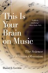 This Is Your Brain on Music by Daniel J. Levitin This Is Your Brain on Music by Daniel J. Levitin