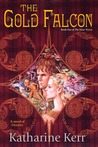 The Gold Falcon (The Silver Wyrm, #1) & by Katharine Kerr The Gold Falcon (The Silver Wyrm, #1) & by Katharine Kerr