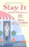Slay It with Flowers (A Flower Shop Mystery, #2) Slay It with Flowers (A Flower Shop Mystery, #2)