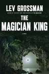 The Magician King by Lev Grossman The Magician King by Lev Grossman