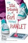 The Total Tragedy of a Girl Named Hamlet by Erin Dionne The Total Tragedy of a Girl Named Hamlet by Erin Dionne