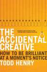 The Accidental Creative by Todd Henry The Accidental Creative by Todd Henry