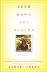 Burn Down the Ground by Kambri Crews Burn Down the Ground by Kambri Crews