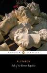 The Fall of the Roman Republic by Plutarch The Fall of the Roman Republic by Plutarch