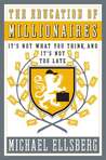 The Education of Millionaires by Michael Ellsberg The Education of Millionaires by Michael Ellsberg