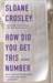 How Did You Get This Number by Sloane Crosley How Did You Get This Number by Sloane Crosley