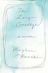 The Long Goodbye by Meghan O'Rourke