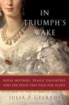 In Triumph's Wake by Julia P. Gelardi
