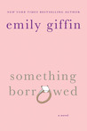 Something Borrowed by Emily Giffin Something Borrowed by Emily Giffin