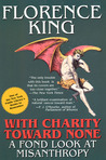 With Charity Toward None: A Fond Look At Misanthropy With Charity Toward None: A Fond Look At Misanthropy