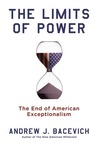 The Limits of Power by Andrew J. Bacevich The Limits of Power by Andrew J. Bacevich