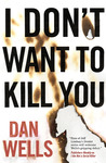 I Don't Want to Kill You (John Cleaver, #3) I Don't Want to Kill You (John Cleaver, #3)