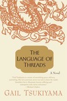 The Language of Threads by Gail Tsukiyama