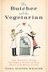 The Butcher and the Vegetarian by Tara Austen Weaver The Butcher and the Vegetarian by Tara Austen Weaver