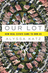 Our Lot: How Real Estate Came to Own Us